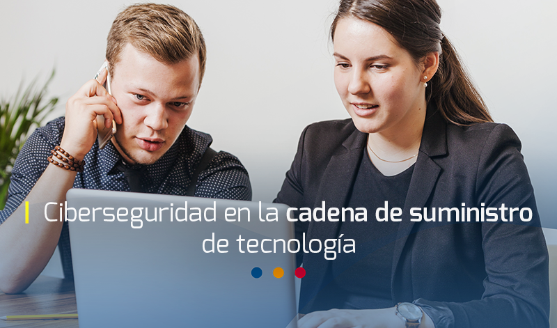 Ciberseguridad en la cadena de suministro de tecnología