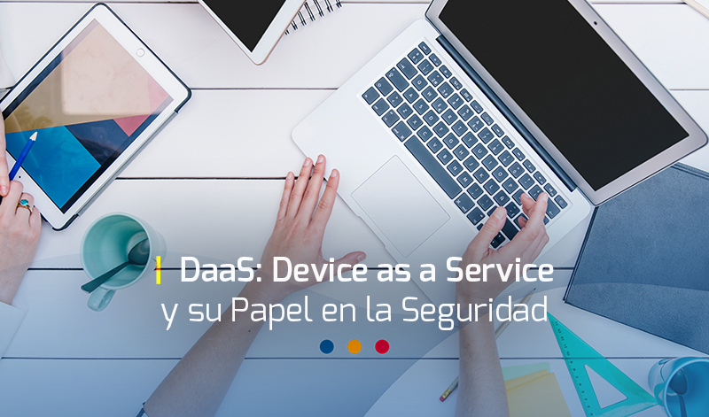 DaaS: Device as a Service y su Papel en la Seguridad