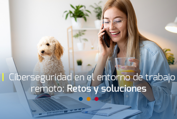 Ciberseguridad en el entorno de trabajo remoto: Retos y soluciones